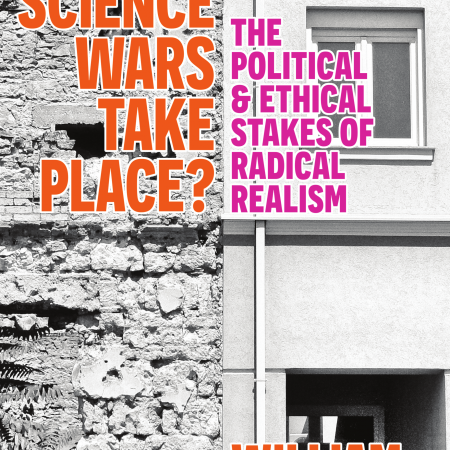 Did The Science Wars Take Place: The Political & Ethical Stakes of Radical Realism (PREORDER)